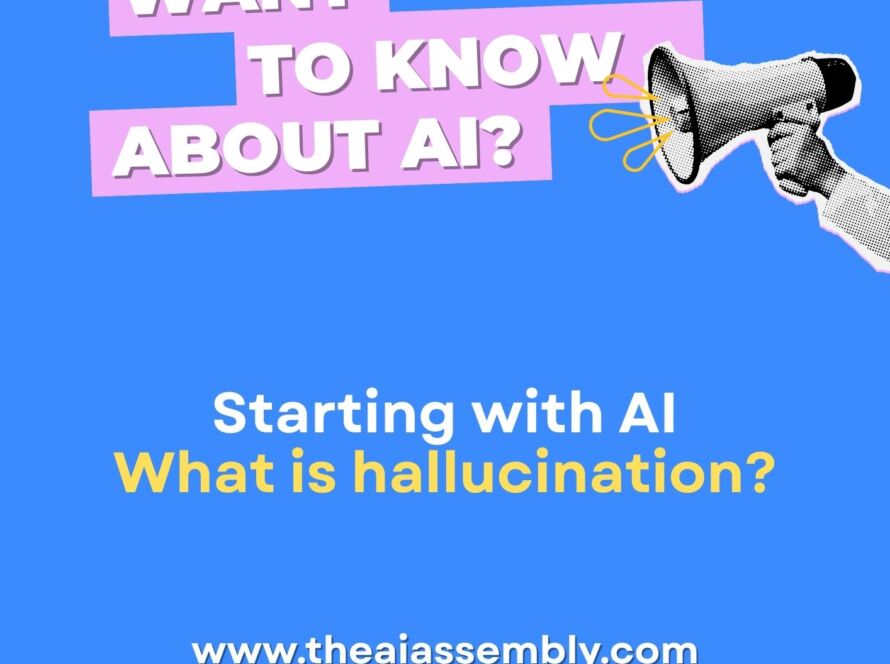 The AI Assembly - Starting with AI - What is Hallucination